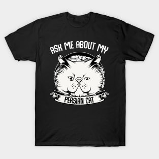 Persian Cat - Ask Me About My Persian Cat - Funny Cat Saying T-Shirt